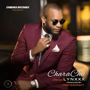 Lynxxx - CharaCha (Prod. By Masterkraft)